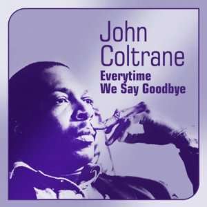  EvRy Time We Say Goodbye John Coltrane Music