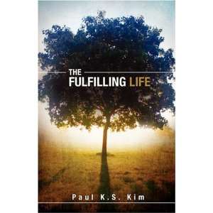  The Fulfilling Life (9781607910404): Paul K.S. Kim: Books