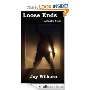 Loose Ends A Zombie Novel Jay Wilburn  Kindle Store
