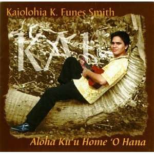  Aloha Kuu Home O Hana Kaiolohia K Funes Smith Music