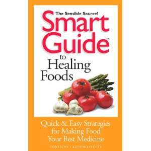  Guide to Healing Foods: Quick and Easy Strategies for Making Food 