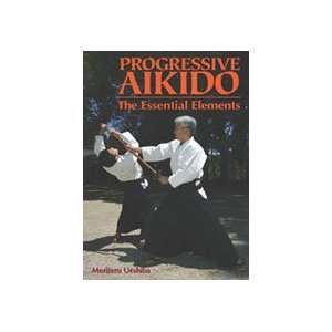 Progressive Aikido The Essential Elements Book by Moriteru Ueshiba