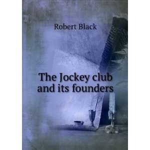  The Jockey club and its founders Robert Black Books