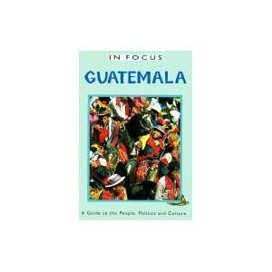  Guatemala in Focus  A Guide to the People, Politics 
