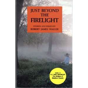  Just Beyond the Firelight Robert James Waller Books