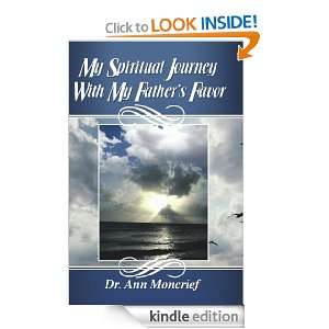 My Spiritual Journey With My Fathers Favor Dr. Ann Moncrief  