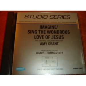  Imagine/sing the Wondrous Love of Jesus Amy Grant 