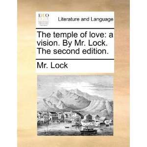  The temple of love: a vision. By Mr. Lock. The second 