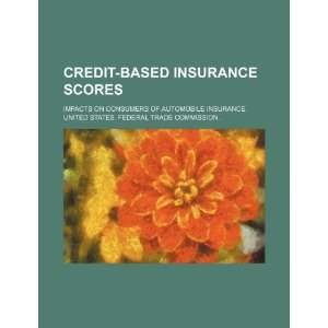  Credit based insurance scores impacts on consumers of 