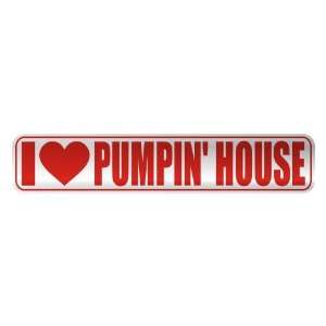  I LOVE PUMPIN HOUSE  STREET SIGN MUSIC