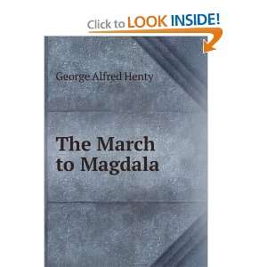 The March to Magdala George Alfred Henty  Books