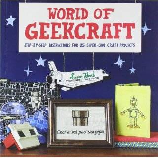 World of Geekcraft Step by Step Instructions for 25 Super Cool Craft 