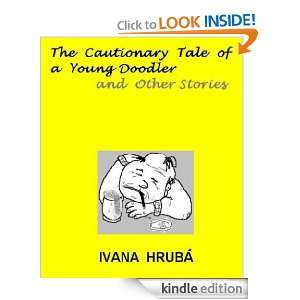 The Cautionary Tale of a Young Doodler and Other Stories Ivana Hruba 