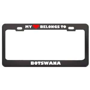 My Heart Belongs To Botswana Country Flag Metal License Plate Frame 