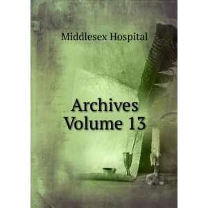  Archives Volume 13 Middlesex Hospital Books