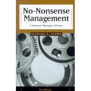 No Nonsense Management A General Managers Primer by Richard S. Sloma 