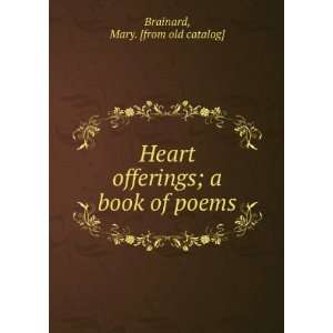  Heart offerings; a book of poems Mary. [from old catalog 
