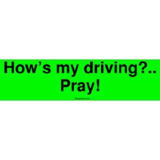  Hows my driving? Pray Large Bumper Sticker Automotive