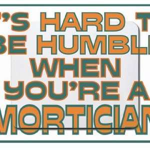   hard to be humble when youre a Mortician Mousepad