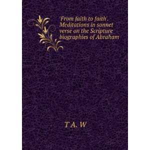 From faith to faith. Meditations in sonnet verse on the Scripture 