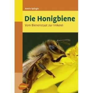 Die Honigbiene   Vom Bienenstaat zur Imkerei  Armin 