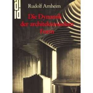 Die Dynamik der architektonischen Form  Rudolf Arnheim 