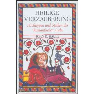   und Stadien der Romantischen Liebe: .de: John R. Haule: Bücher