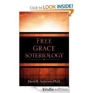 FREE GRACE SOTERIOLOGY David R Anderson PhD  Kindle Store