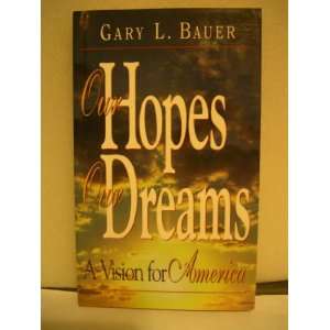   Our Dreams A Vision for America (9781561794331) GARY L. BAUER Books