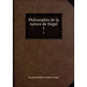   de la nature, de Hegel. 1 Georg Wilhelm Friedrich Hegel Books
