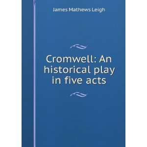  Cromwell An Historical Play in Five Acts James Mathews 