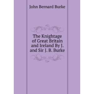   By J. and Sir J. B. Burke. John Bernard Burke  Books