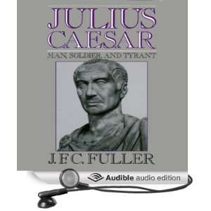 Julius Caesar Man, Soldier, and Tyrant [Unabridged] [Audible Audio 