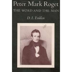Peter Mark Roget   The World and the Man D. L. Emblen  