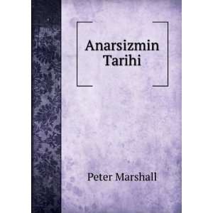  Anarsizmin Tarihi Peter Marshall Books