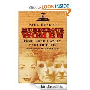 Murderous Women: From Sarah Dazley to Ruth Ellis: Paul Heslop:  