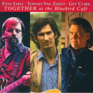Steve Earle, Townes Van Zandt, Guy Clark   Together At The Bluebird 