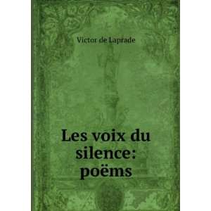  Les voix du silence poÃ«ms Victor de Laprade Books