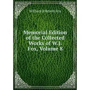   the Collected Works of W.J. Fox, Volume 8 William Johnson Fox Books