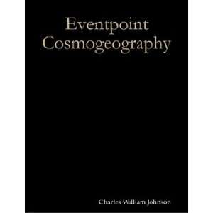  EVENTPOINT COSMOGEOGRAPHY Charles William Johnson Books