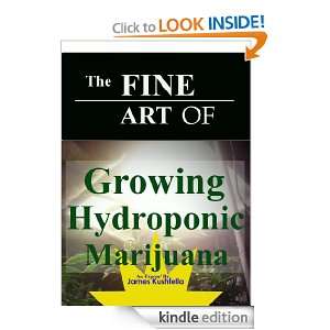 The Fine Art of Growing Hydroponic Marijuana JAMES KUSHFELLA  