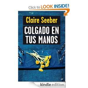 Colgado en tus manos (Emocionate) (Spanish Edition) Claire Seeber 