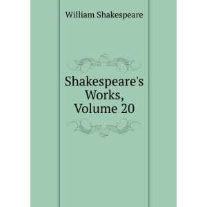 Shakespeares Works, Volume 20 William Shakespeare  Books